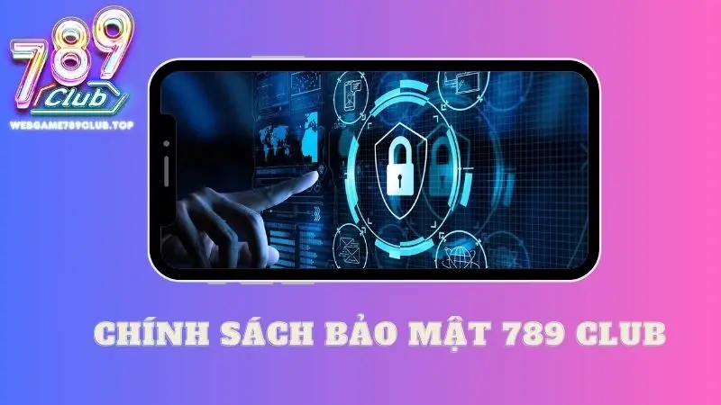 Chính sách bảo mật tại 789club được nghiên cứu kỹ càng