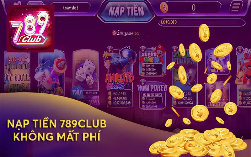 Không mất bất cứ phí gì khi nạp tiền tại 789club